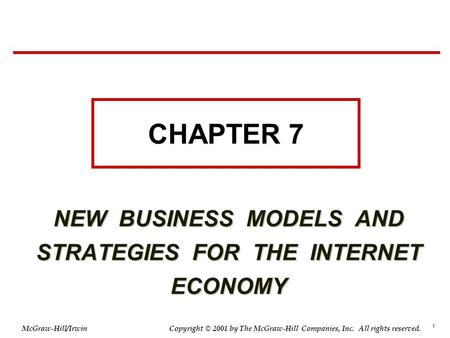 1 © 2001 by The McGraw-Hill Companies, Inc. All rights reserved. McGraw-Hill/Irwin Copyright NEW BUSINESS MODELS AND STRATEGIES FOR THE INTERNET ECONOMY.