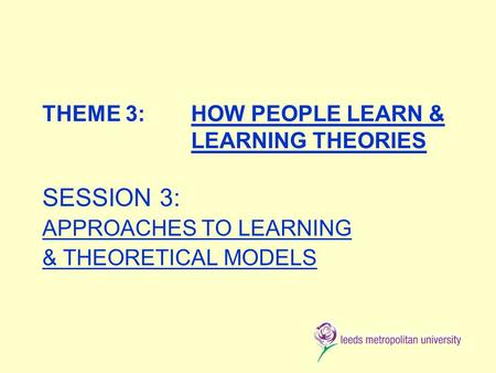 THEME 3: HOW PEOPLE LEARN & LEARNING THEORIES