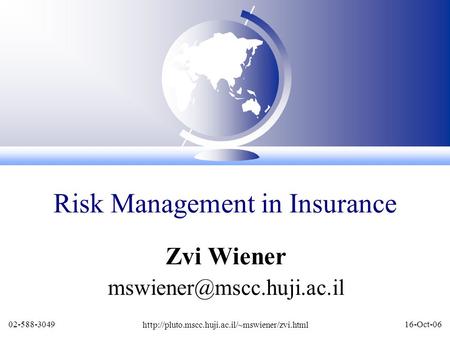 02-588-3049  16-Oct-06 Zvi Wiener Risk Management in Insurance.