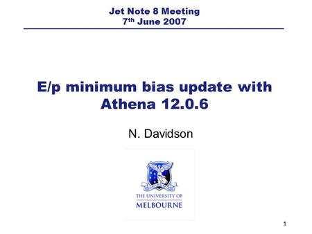 1 N. Davidson E/p minimum bias update with Athena 12.0.6 Jet Note 8 Meeting 7 th June 2007.