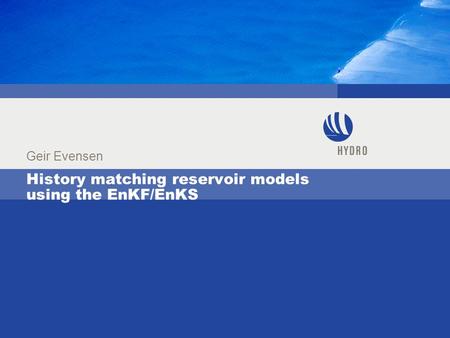 History matching reservoir models using the EnKF/EnKS Geir Evensen.