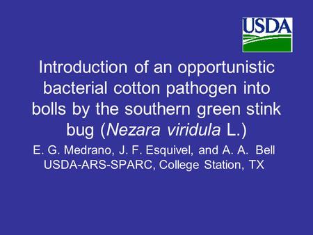 Introduction of an opportunistic bacterial cotton pathogen into bolls by the southern green stink bug (Nezara viridula L.) E. G. Medrano, J. F. Esquivel,
