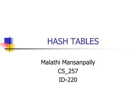HASH TABLES Malathi Mansanpally CS_257 ID-220. Agenda: Extensible Hash Tables Insertion Into Extensible Hash Tables Linear Hash Tables Insertion Into.