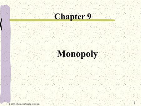 Chapter 9 Monopoly © 2006 Thomson/South-Western.