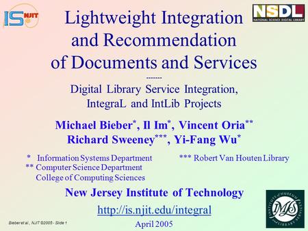 Bieber et al., NJIT ©2005 - Slide 1 Lightweight Integration and Recommendation of Documents and Services ------- Digital Library Service Integration, IntegraL.