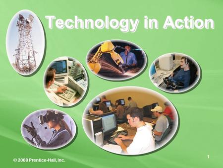 © 2008 Prentice-Hall, Inc. 1 Technology in Action 1.