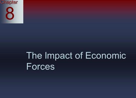 Chapter 8 The Impact of Economic Forces.