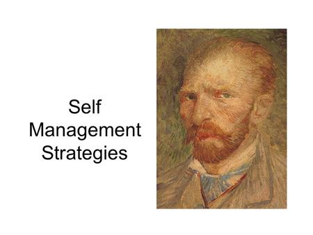 Self Management Strategies. Self-Monitoring 1. Rationale 2. Discrimination of a response 3. Recording of a response 4. Charting of a response 5. Displaying.