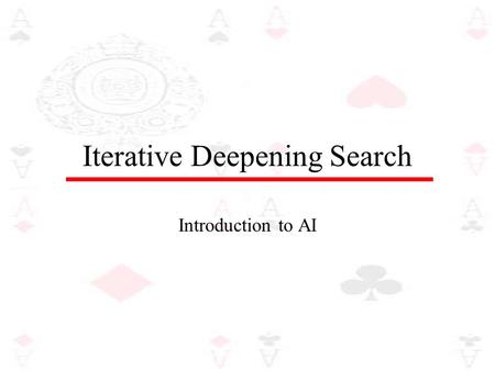 Iterative Deepening Search Introduction to AI. Iterative deepening search The problem with depth-limited search is deciding on a suitable depth parameter.