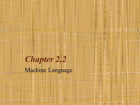 Chapter 2.2 Machine Language.