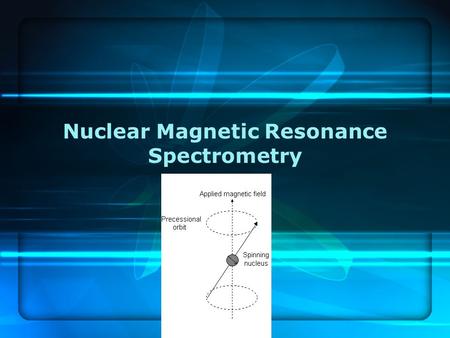 Nuclear Magnetic Resonance Spectrometry Chap 19. Identification of Compounds with NMR Can be used organics, organometallics, and biochemical molecules.