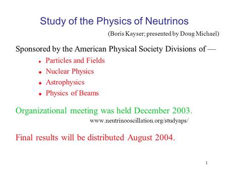 1 Study of the Physics of Neutrinos Sponsored by the American Physical Society Divisions of —  Particles and Fields  Nuclear Physics  Astrophysics 