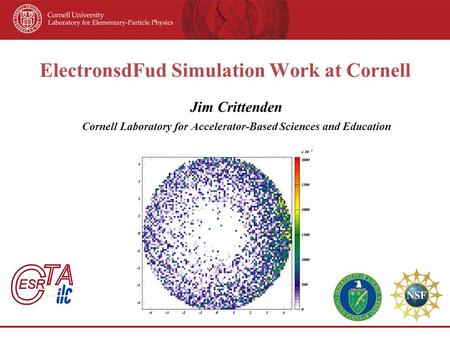 ElectronsdFud Simulation Work at Cornell Jim Crittenden Cornell Laboratory for Accelerator-Based Sciences and Education.