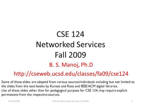 CSE 124 Networked Services Fall 2009 B. S. Manoj, Ph.D  10/13/20091CSE 124 Networked Services Fall 2009 Some.