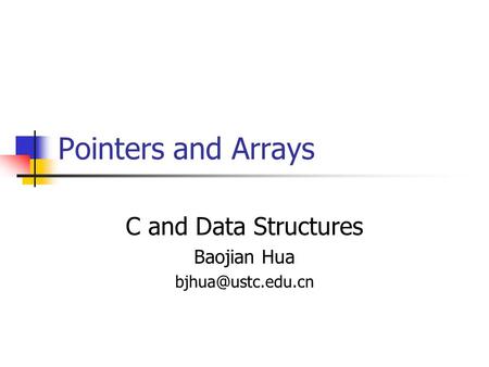 Pointers and Arrays C and Data Structures Baojian Hua