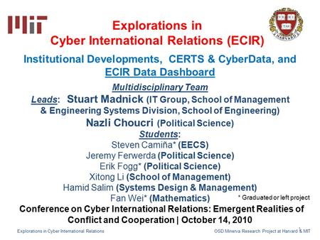 1 Explorations in Cyber International Relations (ECIR) Multidisciplinary Team Leads: Stuart Madnick (IT Group, School of Management & Engineering Systems.