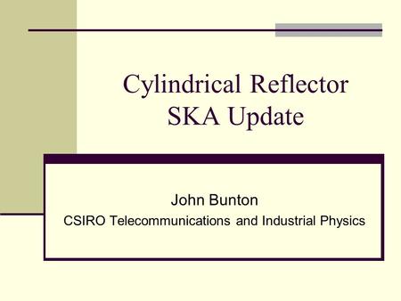 Cylindrical Reflector SKA Update