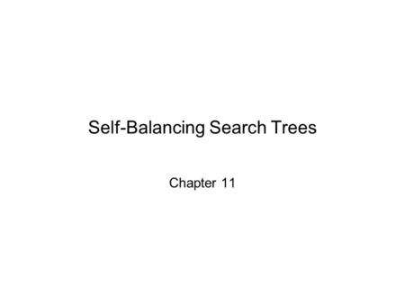 Self-Balancing Search Trees Chapter 11. Chapter 11: Self-Balancing Search Trees2 Chapter Objectives To understand the impact that balance has on the performance.