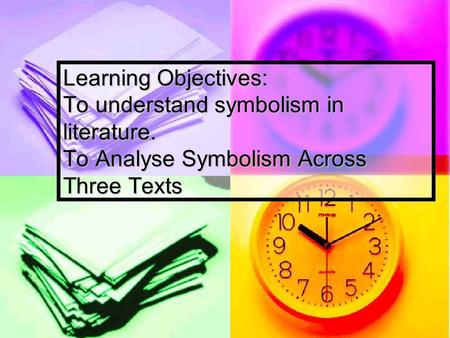 Learning Objectives: To understand symbolism in literature