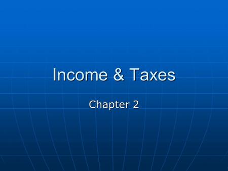 Income & Taxes Chapter 2. Earned Income & Benefits What are the differences in the types of earned income, such as wages, salaries, tips, and commissions?