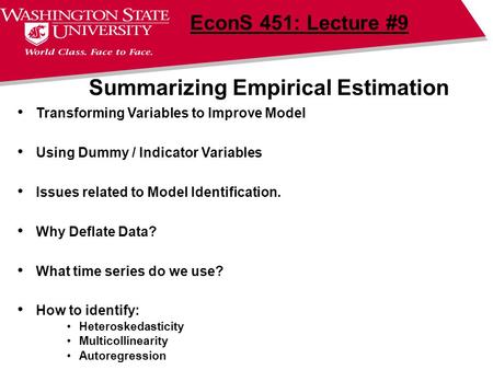 Summarizing Empirical Estimation EconS 451: Lecture #9 Transforming Variables to Improve Model Using Dummy / Indicator Variables Issues related to Model.