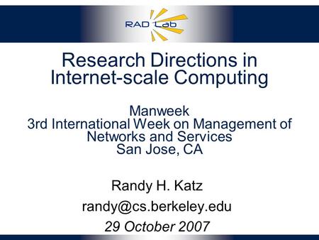 Research Directions in Internet-scale Computing Manweek 3rd International Week on Management of Networks and Services San Jose, CA Randy H. Katz