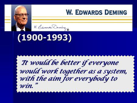 (1900-1993) “ It would be better if everyone would work together as a system, with the aim for everybody to win.”