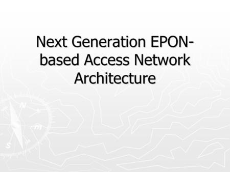 Next Generation EPON- based Access Network Architecture.