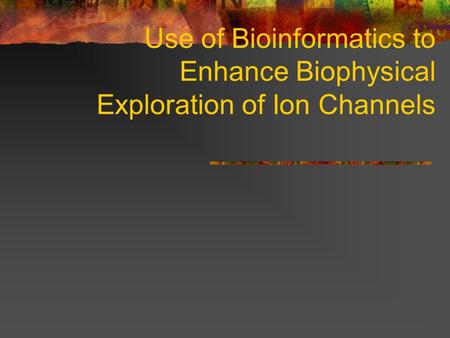 Use of Bioinformatics to Enhance Biophysical Exploration of Ion Channels.