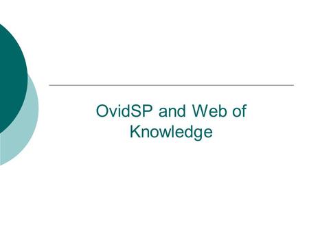 OvidSP and Web of Knowledge. Skills Update  Database changes:  OVID SP  Web of Knowledge.