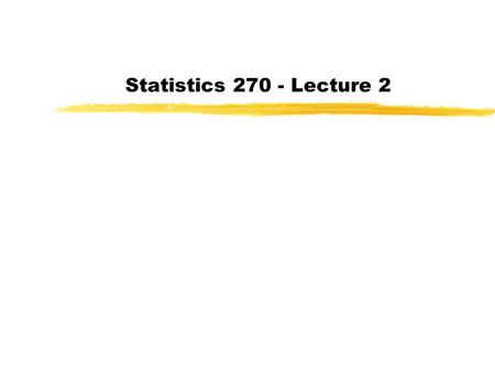 Statistics 270 - Lecture 2. Last class began Chapter 1 (Section 1.1) Introduced main types of data: Quantitative and Qualitative (or Categorical) Discussed.