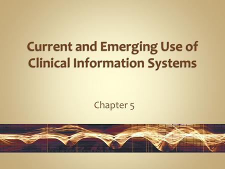Chapter 5. Describe the purpose, use, key attributes, and functions of major types of clinical information systems used in health care. Define the key.