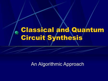 Classical and Quantum Circuit Synthesis An Algorithmic Approach.