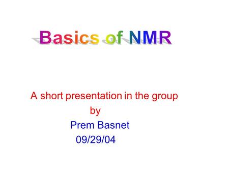 A short presentation in the group by Prem Basnet 09/29/04.