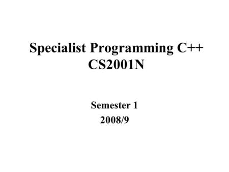 Specialist Programming C++ CS2001N Semester 1 2008/9.