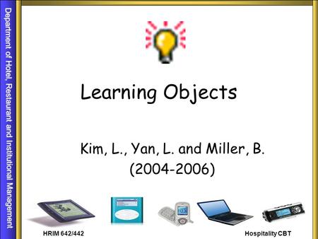 Learning Objects Kim, L., Yan, L. and Miller, B. (2004-2006)