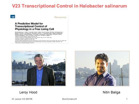 23. Lecture WS 2007/08Bioinformatics III1 V23 Transcriptional Control in Halobacter salinarum Leroy HoodNitin Baliga.