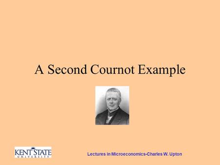 Lectures in Microeconomics-Charles W. Upton A Second Cournot Example.