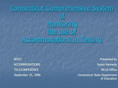 Connecticut Comprehensive System of Monitoring the use of Accommodations in Testing Connecticut Comprehensive System of Monitoring the use of Accommodations.
