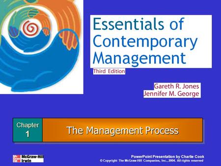 Chapter1Chapter1 PowerPoint Presentation by Charlie Cook © Copyright The McGraw-Hill Companies, Inc., 2004. All rights reserved. The Management Process.