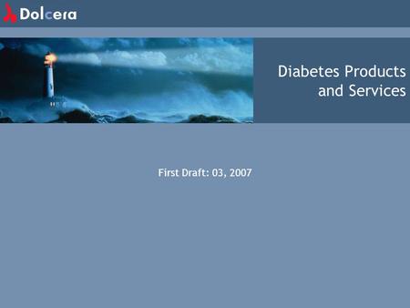 Diabetes Products and Services First Draft: 03, 2007.