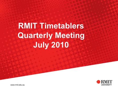 RMIT Timetablers Quarterly Meeting July 2010. RMIT University©2010 Property Services, Space Planning and Management 2 Named Availabilities Please use.