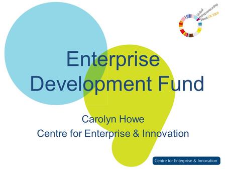 Enterprise Development Fund Carolyn Howe Centre for Enterprise & Innovation.