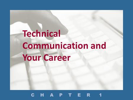 Technical Communication and Your Career C H A P T E R 1.