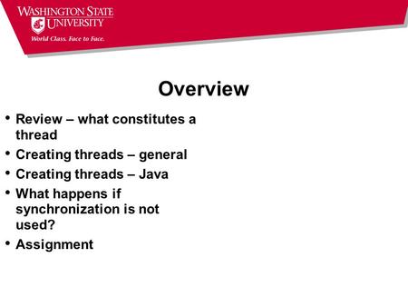 Overview Review – what constitutes a thread Creating threads – general Creating threads – Java What happens if synchronization is not used? Assignment.