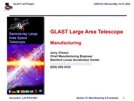 GLAST LAT ProjectCDR/CD-3 Review May 12-16, 2003 Document: LAT-PR-01967Section 15 Manufacturing & Processes 1 GLAST Large Area Telescope Manufacturing.