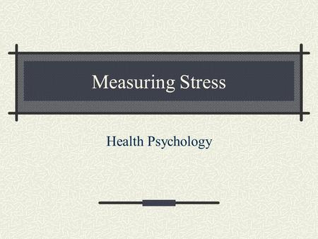 Measuring Stress Health Psychology. Reasons 1. Clinical diagnosis 2. Research.