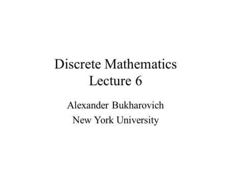 Discrete Mathematics Lecture 6 Alexander Bukharovich New York University.