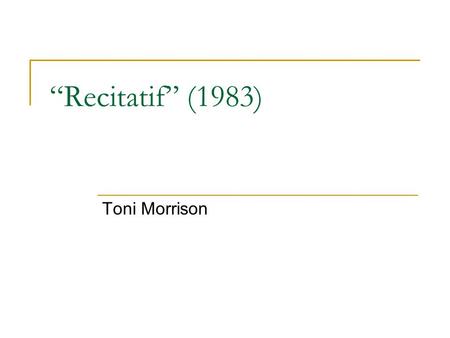 “Recitatif” (1983) Toni Morrison. Toni Morrison (b.1931) Winner of 1993 Nobel Prize for literature, first African American to receive this prize Born.