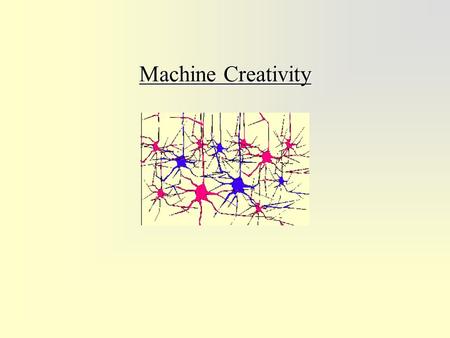 Machine Creativity. Outline BackgroundBackground –The problem and its importance. –The known algorithms and systems. Summary of the Creativity Machine.